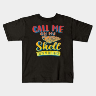 Call Me On My Shell I'll Be At The Beach Kids T-Shirt